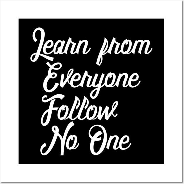 Learn from Everyone but Follow No One Wall Art by ballhard